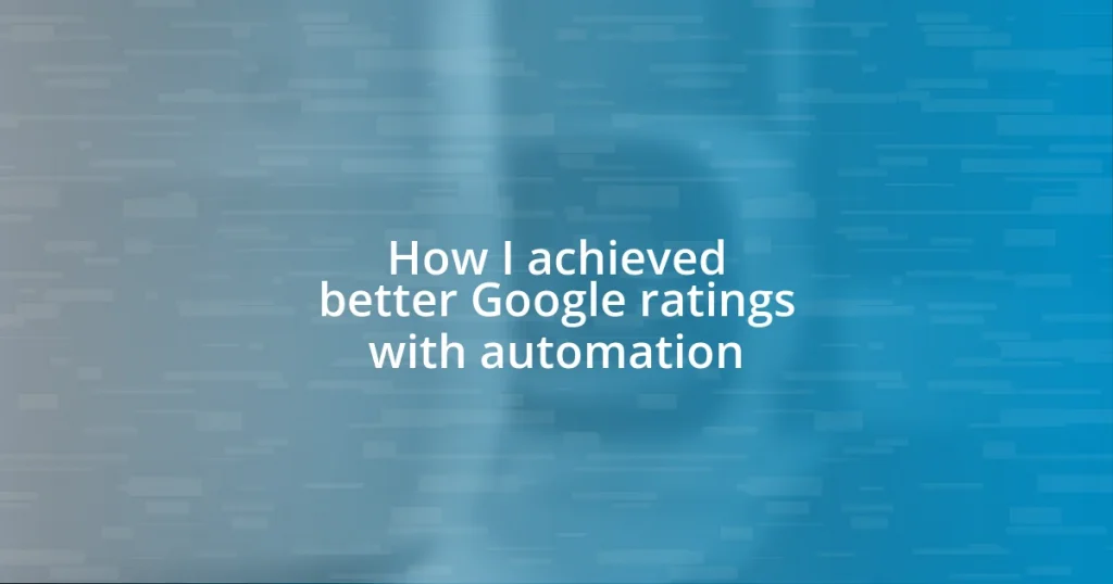 How I achieved better Google ratings with automation