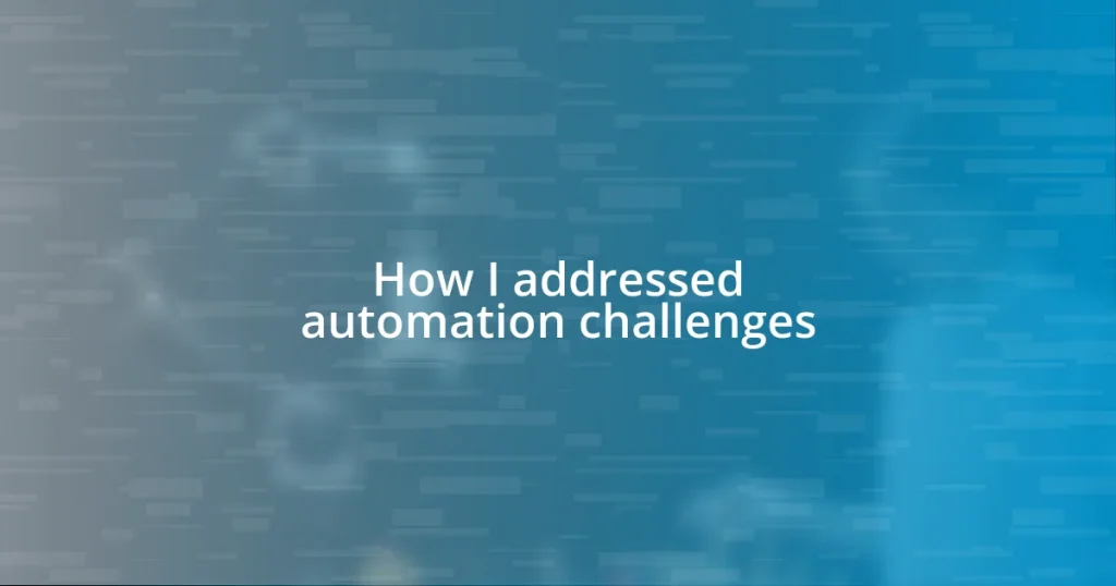 How I addressed automation challenges