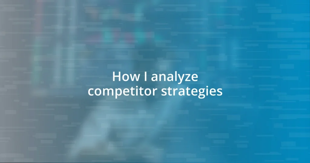 How I analyze competitor strategies