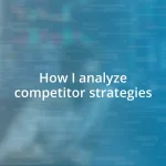 How I analyze competitor strategies