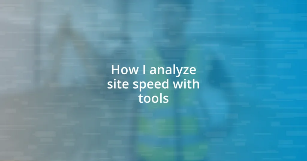 How I analyze site speed with tools