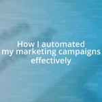 How I automated my marketing campaigns effectively