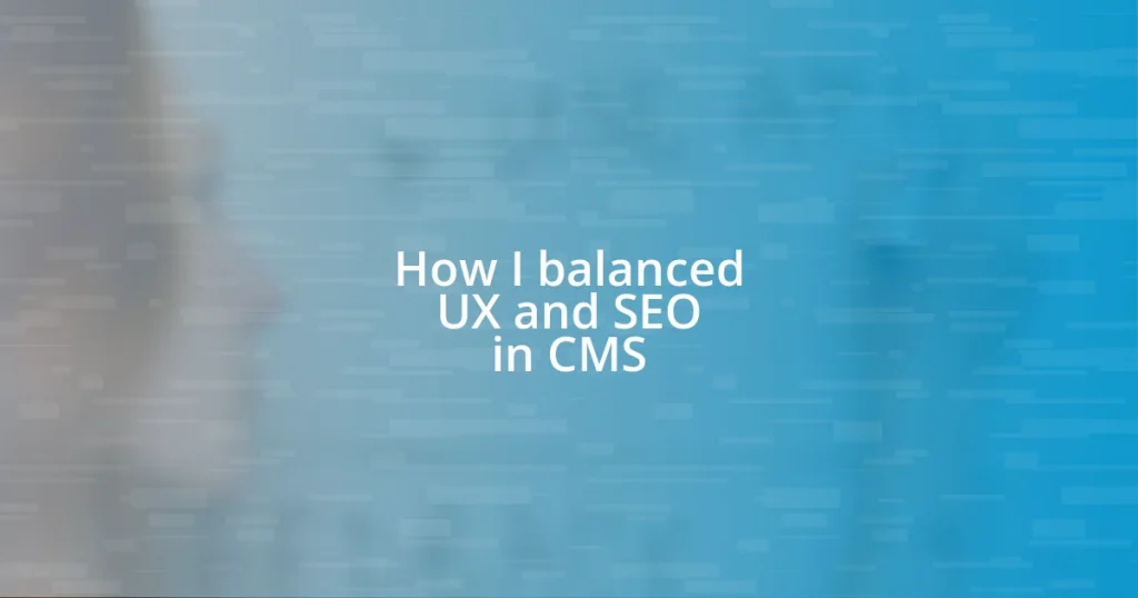 How I balanced UX and SEO in CMS