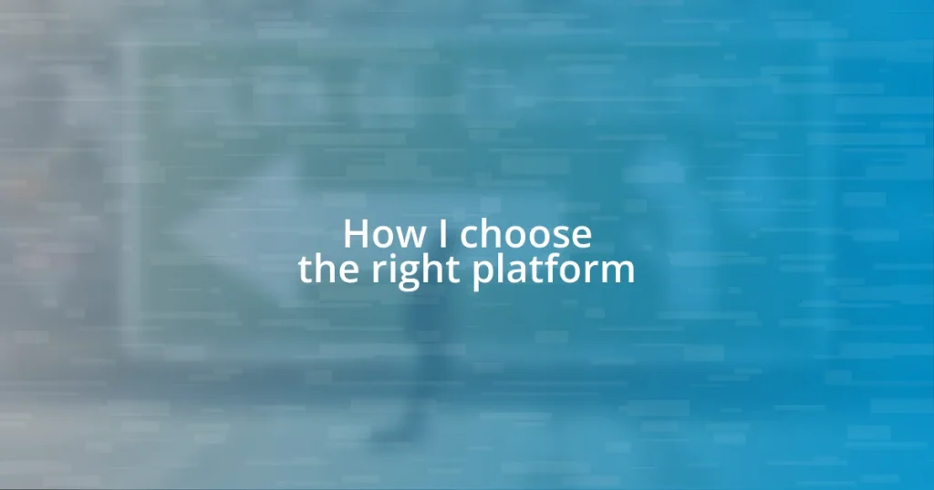 How I choose the right platform