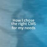 How I chose the right CMS for my needs