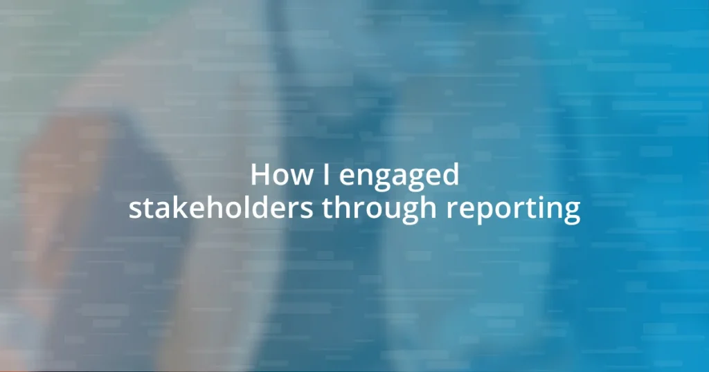 How I engaged stakeholders through reporting