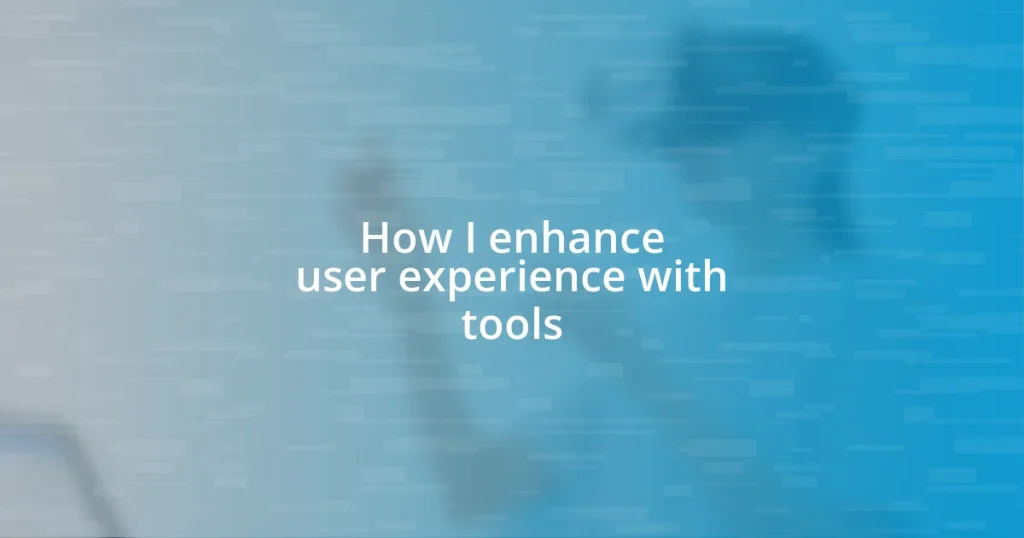 How I enhance user experience with tools