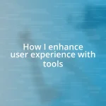 How I enhance user experience with tools