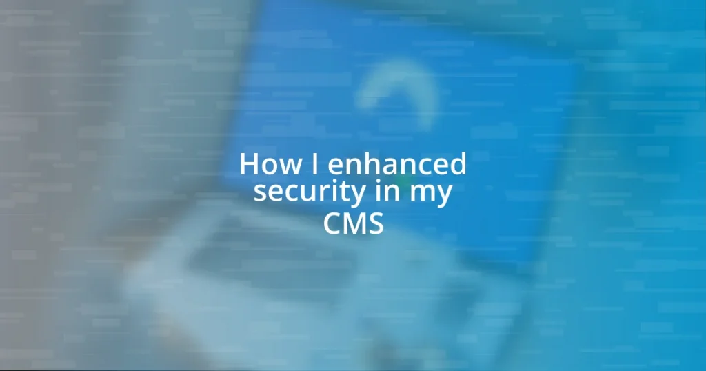 How I enhanced security in my CMS