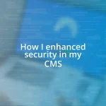 How I enhanced security in my CMS