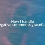 How I handle negative comments gracefully