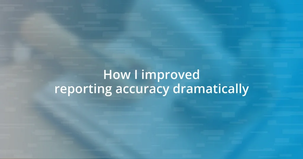 How I improved reporting accuracy dramatically