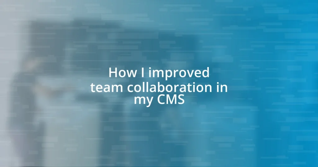 How I improved team collaboration in my CMS