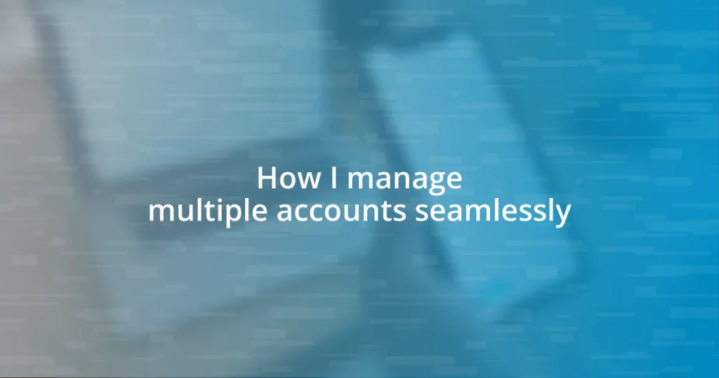 How I manage multiple accounts seamlessly