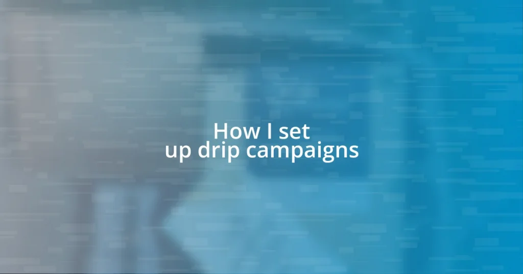 How I set up drip campaigns