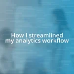 How I streamlined my analytics workflow