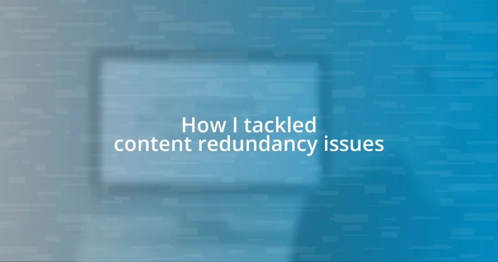 How I tackled content redundancy issues