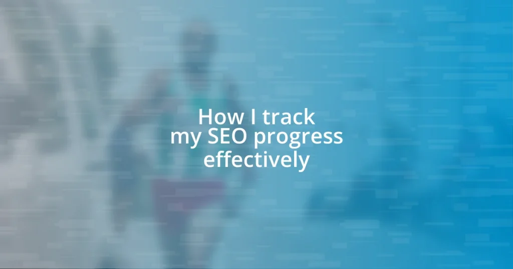 How I track my SEO progress effectively