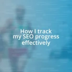 How I track my SEO progress effectively