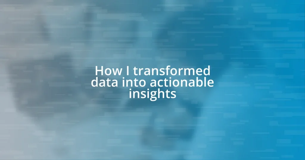 How I transformed data into actionable insights