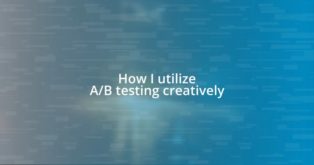 How I utilize A/B testing creatively