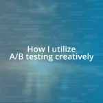 How I utilize A/B testing creatively