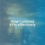 How I utilized KPIs effectively