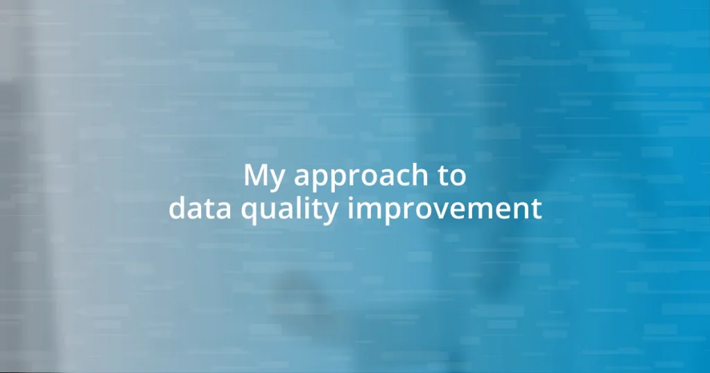 My approach to data quality improvement