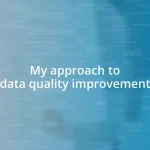 My approach to data quality improvement