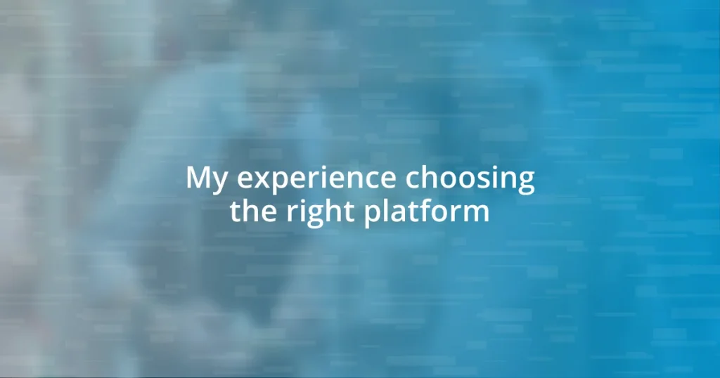 My experience choosing the right platform