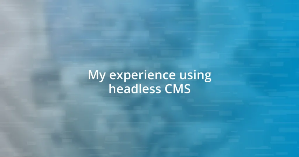 My experience using headless CMS