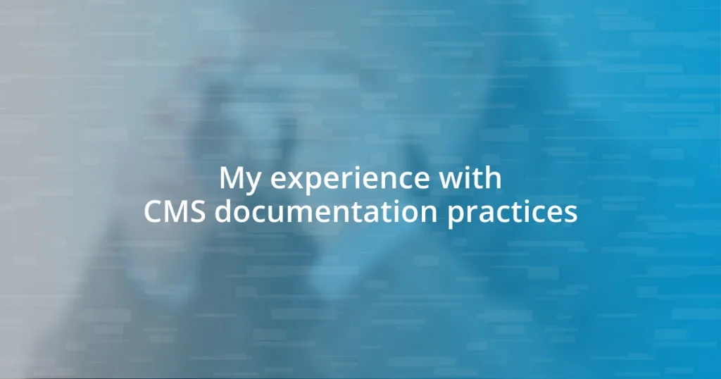 My experience with CMS documentation practices