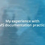 My experience with CMS documentation practices