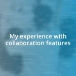 My experience with collaboration features