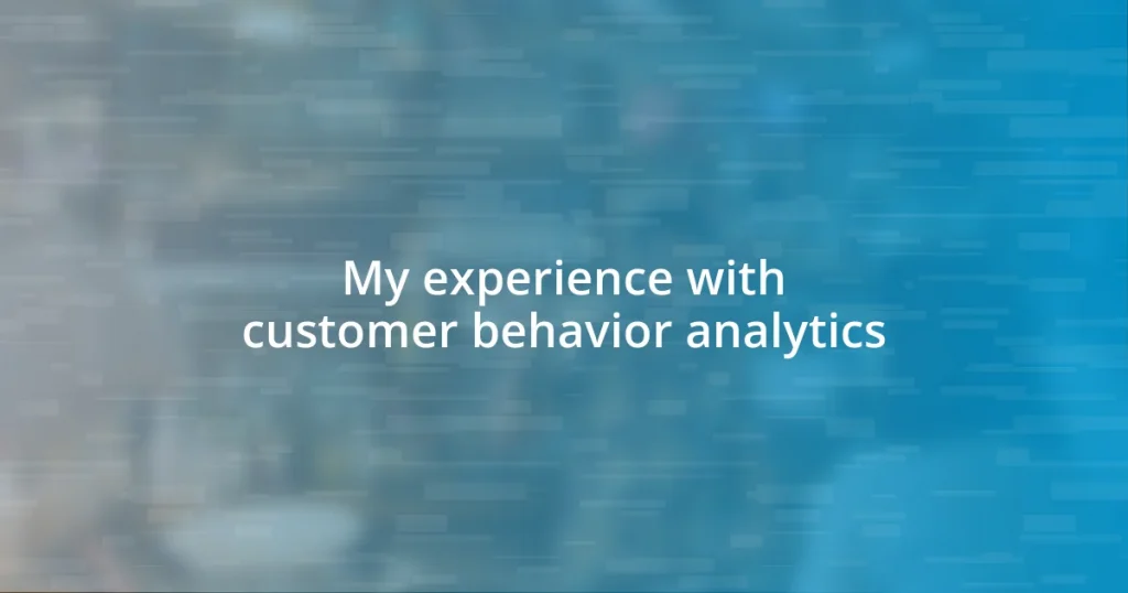 My experience with customer behavior analytics