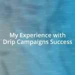 My Experience with Drip Campaigns Success