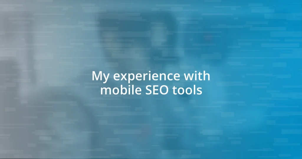 My experience with mobile SEO tools