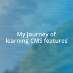 My journey of learning CMS features