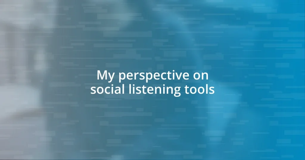 My perspective on social listening tools