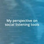 My perspective on social listening tools