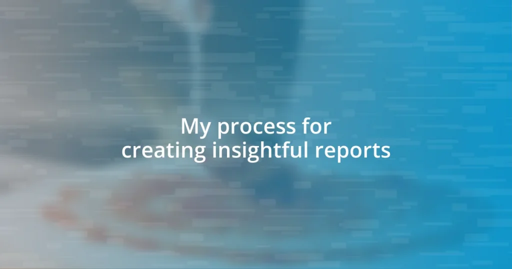 My process for creating insightful reports