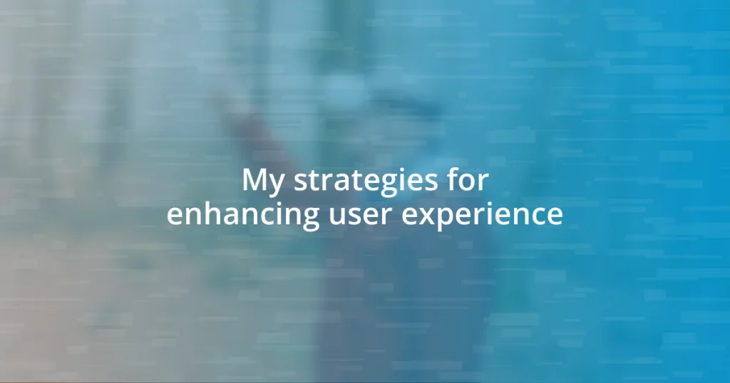 My strategies for enhancing user experience