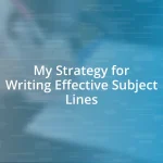 My Strategy for Writing Effective Subject Lines