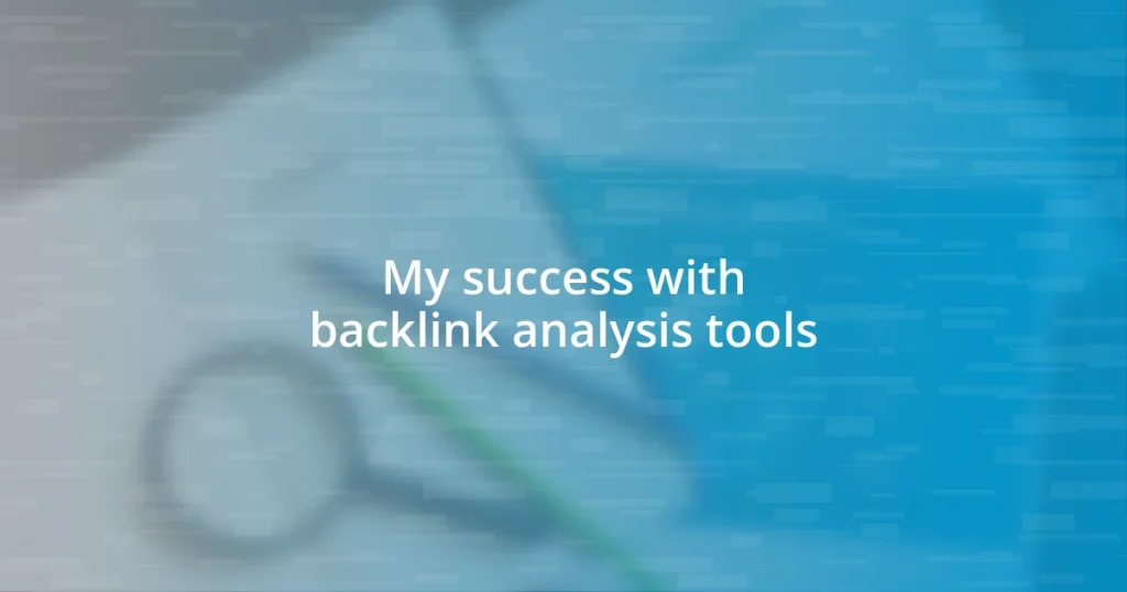 My success with backlink analysis tools