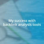 My success with backlink analysis tools