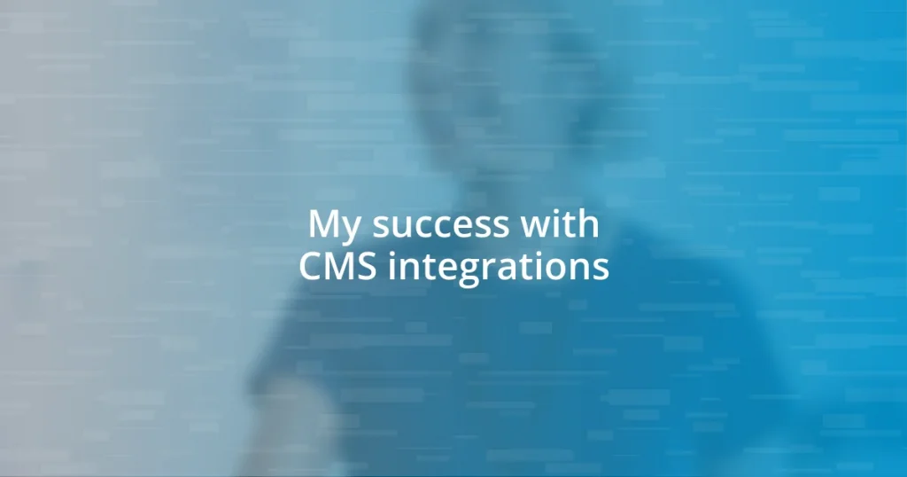 My success with CMS integrations