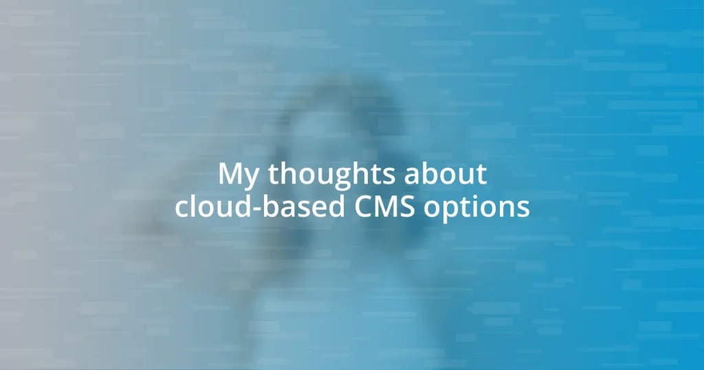 My thoughts about cloud-based CMS options