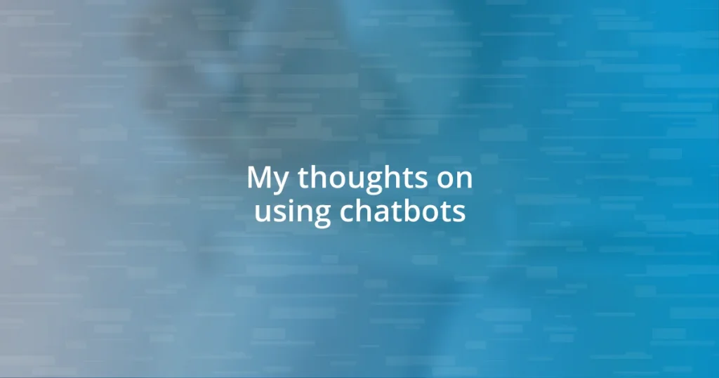 My thoughts on using chatbots