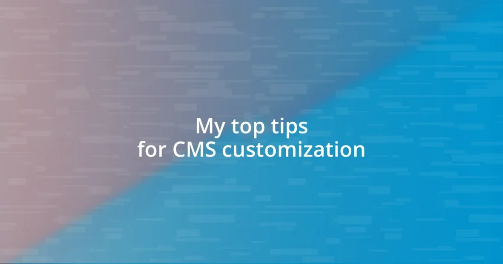 My top tips for CMS customization