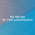 My top tips for CMS customization